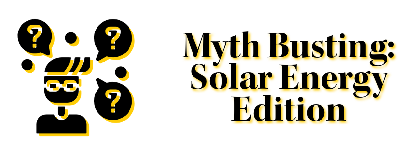 Myth Busting: Solar Energy Edition
